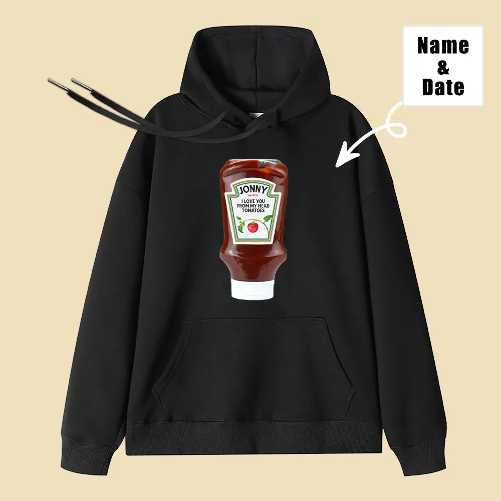 I love You From Head to Toe Fun Confession Ketchup Customized Name Date Hoodie